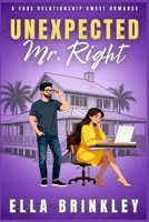 Unexpected Mr. Right: A Fake Relationship Sweet Romance B0G51FY11J Book Cover