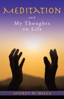 Meditation and My Thoughts on Life 1632214695 Book Cover