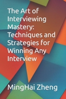 The Art of Interviewing Mastery: Techniques and Strategies for Winning Any Interview B0C5BPNFJ3 Book Cover