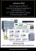 Let's Program a PLC!!! Esercizi di programmazione in TIA PORTAL V17 S7-1200/1500 WinCC Basic e Advanced per HMI: secondo Volume 1678008265 Book Cover