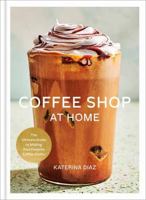 The Coffee Shop Cookbook: The Ultimate Guide to Making Your Favorite Coffee Drinks at Home B0G1YJS1VP Book Cover