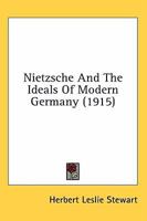Nietzsche and the Ideals of Modern Germany 1014506212 Book Cover