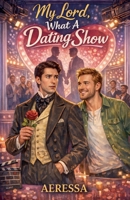 My Lord, What A Dating Show B0GPHMKB5P Book Cover