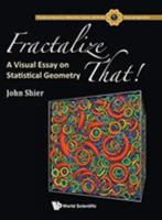 Fractalize That : A Visual Essay on Statistical Geometry 9813275162 Book Cover
