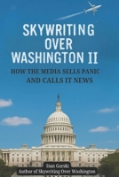 Skywriting Over Washington II: How the Media Sells Panic and Calls it News B0FK2YD73D Book Cover