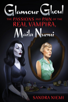 Glamour Ghoul: The Passions and Pain of the Real Vampira, Maila Nurmi 1627311009 Book Cover