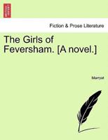 The Girls of Feversham. [A novel.] 1241573735 Book Cover