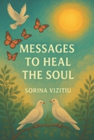 Messages to Heal the Soul A Sacred Journey of Light, Love and Divine Guidance: and Affirmation for the Soul B0FLVRW2MZ Book Cover