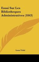 Essai sur les bibliothèques administratives 1147774609 Book Cover