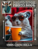 1980s Chinchilla Photo Book: Nostalgic Collection Featuring 40 Iconic Images Of Chinchillas Celebrating The Vibrant 1980s Era B0DQ1Y5NWY Book Cover