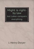 Might is Right--by Law, but "Labor Conquers Everything" 134151546X Book Cover