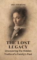 The Lost Legacy: Uncovering the Hidden Truths of a Family's Past B0CSW5QQS2 Book Cover