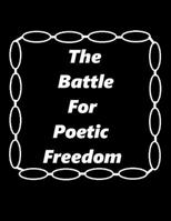 The Battle For Poetic Freedom 1500727407 Book Cover