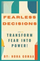 “Fearless Decisions” Master the Art of Confident Choices: Break Free from 2nd guessing, overcome doubt, and Move forward with confidence B0DQNHYP3V Book Cover