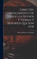 Libro del Conosçimiento de Todos los Reynos y Tierras y Señoríos Que son por 1016912994 Book Cover