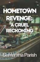 Hometown Revenge: A Cruel Reckoning: An absolutely nervewracking psychological thriller with shocking twists and turns B0CKGL9DTF Book Cover
