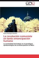 La Revolucion Comunista En Tanto Emancipacion Humana 3848475081 Book Cover