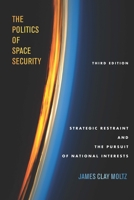 The Politics of Space Security: Strategic Restraint and the Pursuit of National Interests, Third Edition 150360893X Book Cover