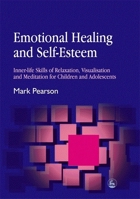Emotional Healing & Self-Esteem: Inner-Life Skills of Relaxation, Visualization and Meditation for Children and Adolescents 1843102242 Book Cover