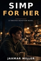 Simp for Her: A Twisted Devotion Novel (The Beta life Volume 1) B0HNRG6X48 Book Cover