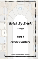 Brick By Brick Trilogy: Part I: Future's History B0CVFHBYWS Book Cover