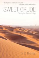 Sweet Crude: Taming the Sands of Libya 1604946199 Book Cover