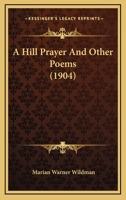 A Hill Prayer: And Other Poems 1436732417 Book Cover