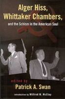 Alger Hiss, Whittaker Chambers, and the Schism in the American Soul 1882926919 Book Cover