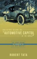 How Detroit Became the Automotive Capitol of the World: The Story Behind the Founding of the U.S. Auto Industry 1481770721 Book Cover