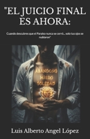 "EL JUICIO FINAL ES AHORA:: Cuando descubres que el Paraíso nunca se cerró... solo tus ojos se nublaron" (Spanish Edition) B0FHVWTV2R Book Cover