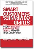 Smart Customers, Stupid Companies: Why Only Intelligent Companies Will Thrive, and How To Be One of Them 0985133910 Book Cover