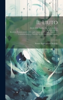 Il Liuto: Notizie Esplicative E Storiche 1022568957 Book Cover
