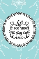 Life Is Too Short To Stay On Land: Cruise Planner Log Book for Travelers | Worksheets and Blank Journal Pages to Write About Your Trips (Cruise Travel Journals) 1710683791 Book Cover
