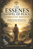 THE ESSENES GOSPEL OF PEACE COMPLETE EDITION: Simplified Teachings with Practical Steps for Healing, Inner Peace and Holistic Living B0H1NJRKCQ Book Cover
