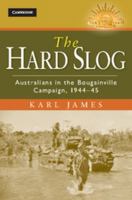 The Hard Slog: Australians in the Bougainville Campaign, 1944-45 1107017327 Book Cover