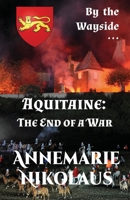 Aquitaine - the End of a War 2902412800 Book Cover