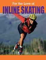 Inline Skating (For the Love of Sports) 1930954328 Book Cover