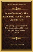 Identification of the Economic Woods of the United States: Including a Discussion of the Structural and Physical Properties of Wood 1164165739 Book Cover