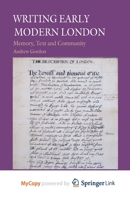 Writing Early Modern London: Memory, Text and Community 1349451665 Book Cover