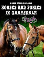 Adult Coloring Books: Horses and Ponies in Grayscale: 45 Realistic Horses and Shetland Ponies for Adults to Color 154067813X Book Cover