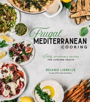 Frugal Mediterranean Cooking: Easy, Affordable Recipes for Lifelong Health 164567200X Book Cover
