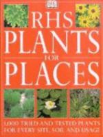 RHS Plants for Places: Tried and Tested Plants for Every Soil, Site and Usage 0751309834 Book Cover