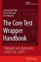 The Core Test Wrapper Handbook: Rationale and Application of IEEE Std. 1500 (Frontiers in Electronic Testing) 148998769X Book Cover