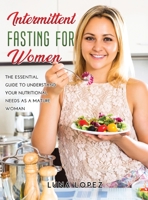 Intermittent Fasting for Women: The Essential Guide to Understand Your Nutritional Needs as A Mature Woman. 1667158244 Book Cover