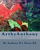 Artbyanthony: A Journey Through the Mind of a Self-Taught Artist 1450529100 Book Cover