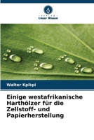 Einige westafrikanische Harthölzer für die Zellstoff- und Papierherstellung (German Edition) 6202437081 Book Cover