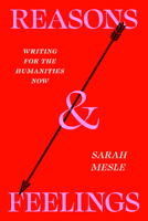 Reasons and Feelings: Writing for the Humanities Now 0226843629 Book Cover