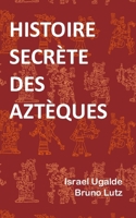 HISTOIRE SECRÈTE DES AZTÈQUES B0922BJHTP Book Cover