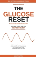 The Glucose Reset: A Personal Journey: Effortless Weight Loss with Continuous Glucose Monitoring - The Data-Driven Method to Burn Fat, Eliminate Cravings, Transform Your Metabolism B0GSXPSG4Q Book Cover