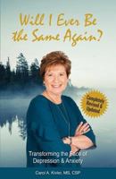 Will I Ever Be the Same Again?: Transforming the Face of Depression & Anxiety 0984479937 Book Cover